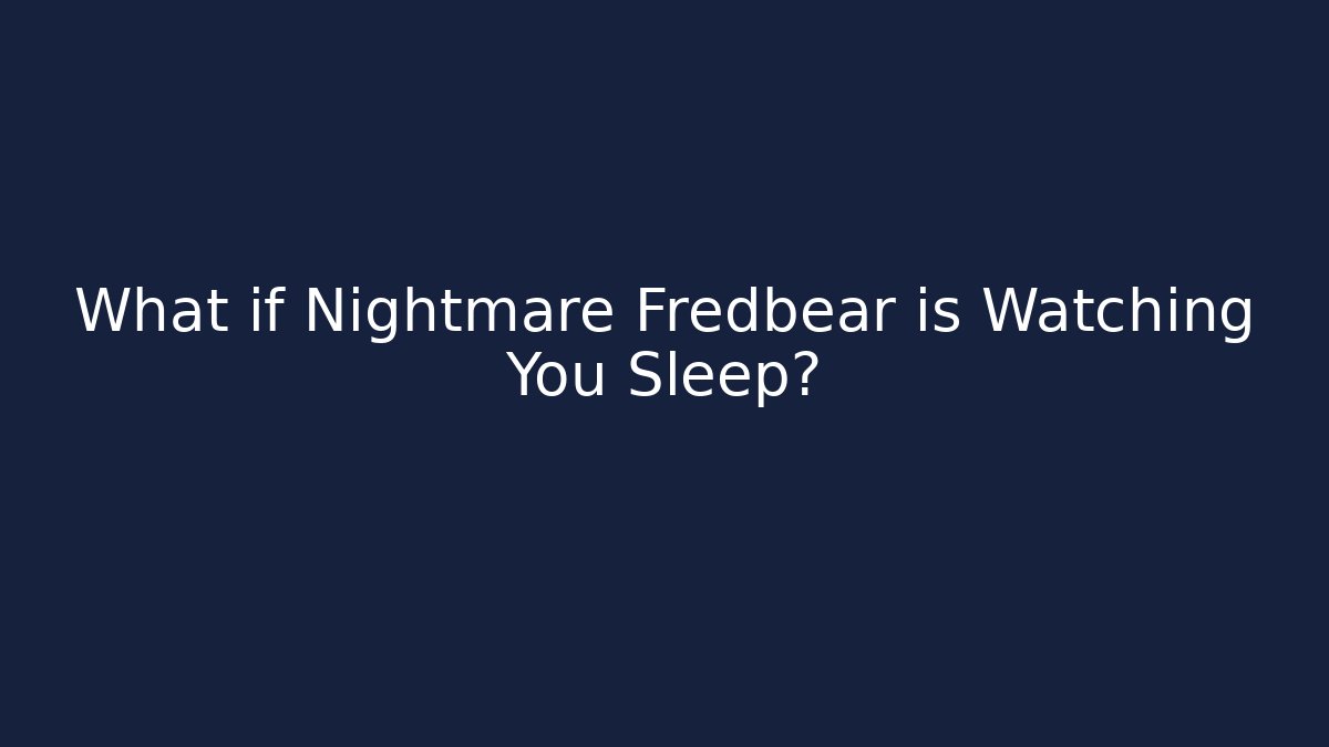 What if Nightmare Fredbear is Watching You Sleep?