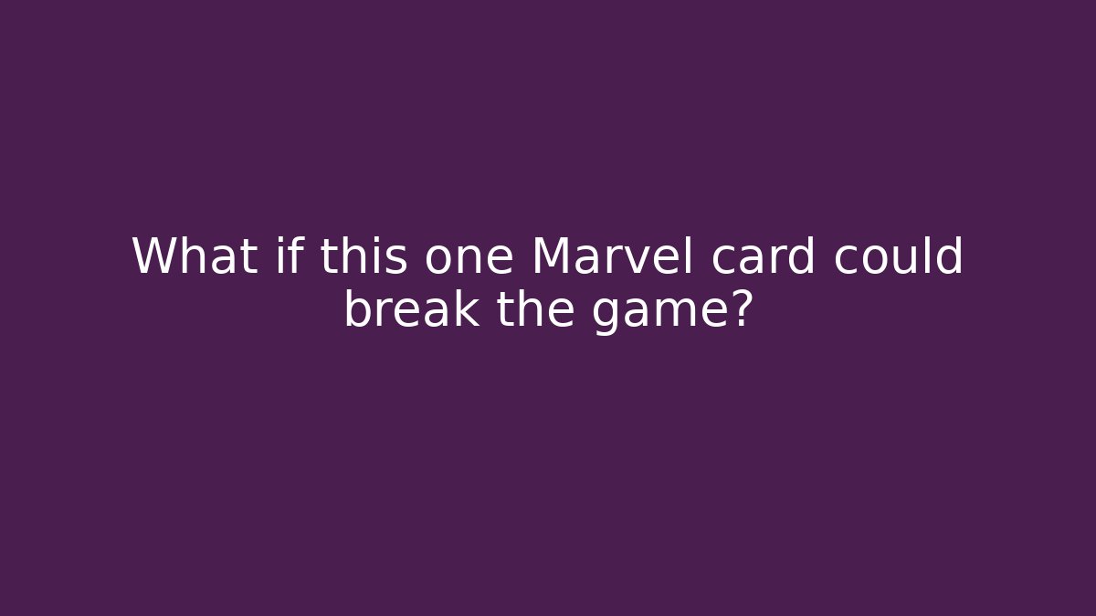 What if this one Marvel card could break the game?