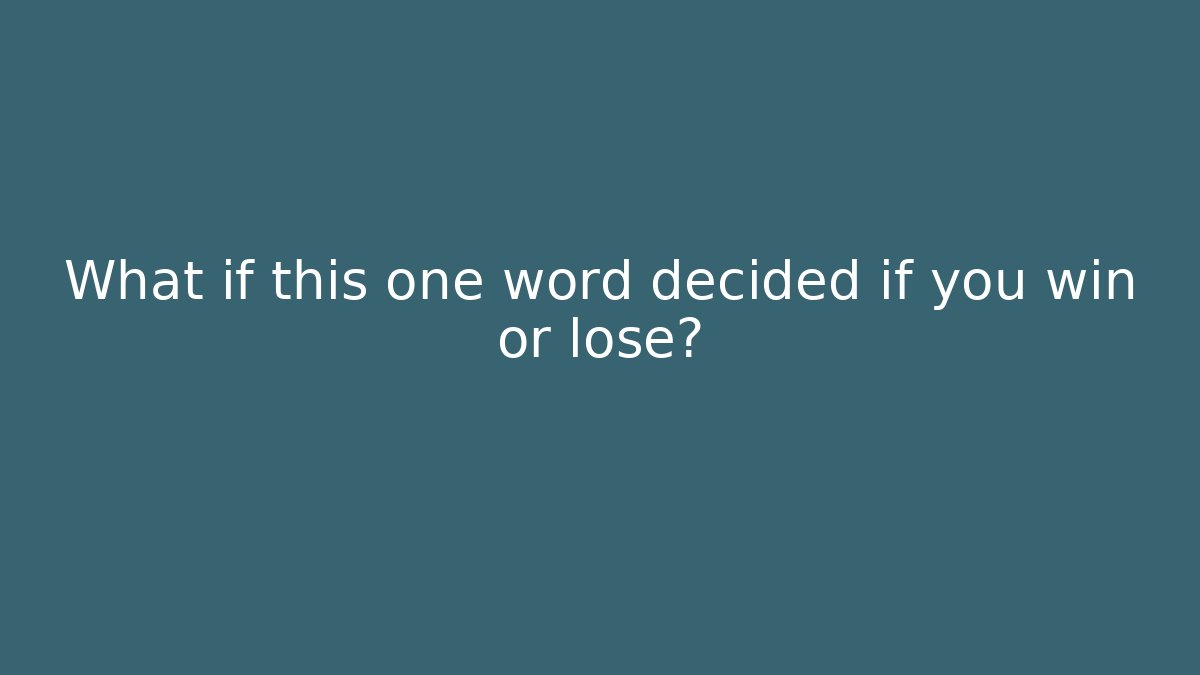 What if this one word decided if you win or lose?