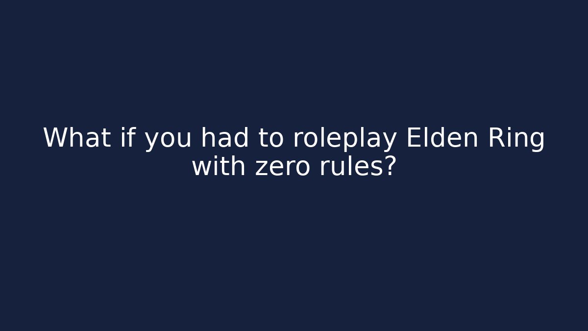 What if you had to roleplay Elden Ring with zero rules? - Boomer Naturals