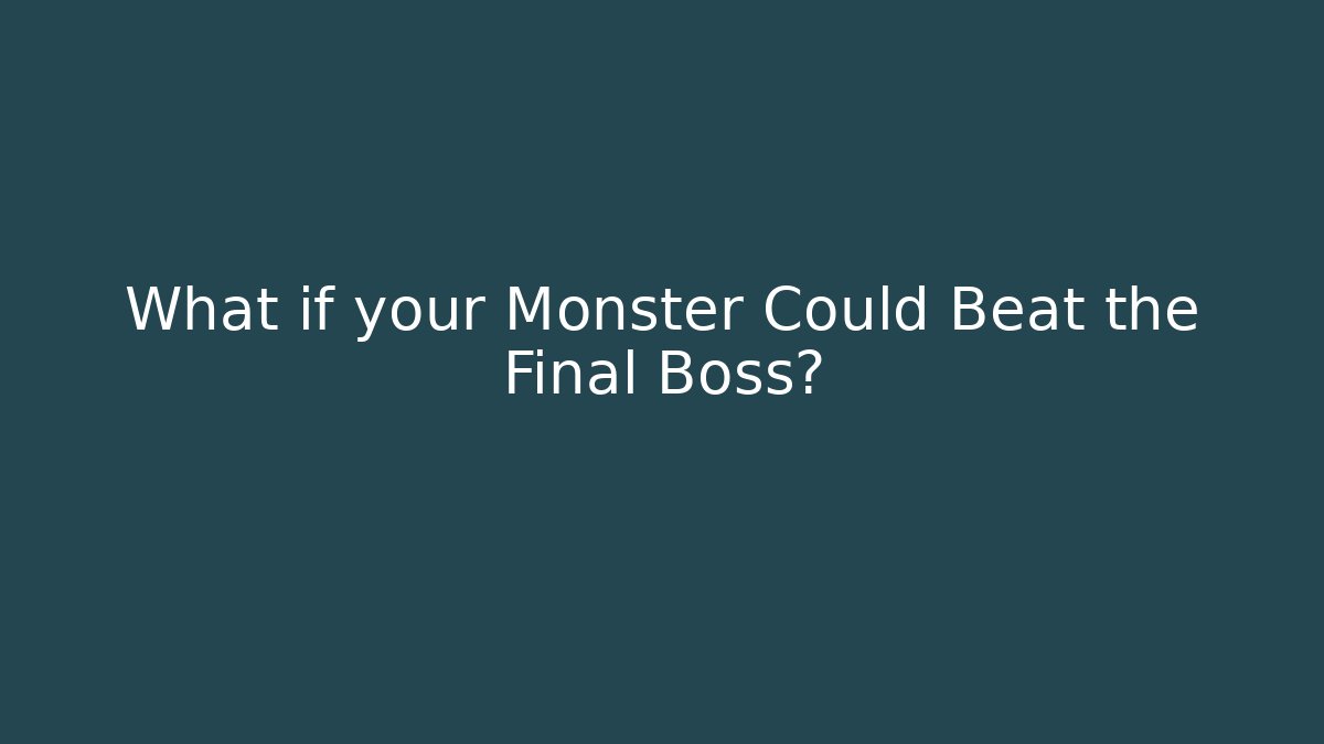 What if your Monster Could Beat the Final Boss? - Boomer Naturals