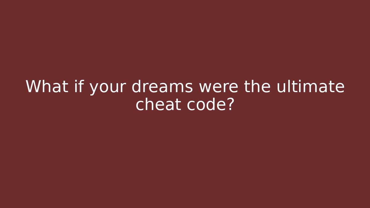 What if your dreams were the ultimate cheat code?