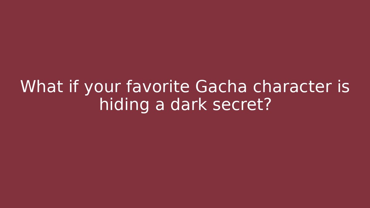 What if your favorite Gacha character is hiding a dark secret?