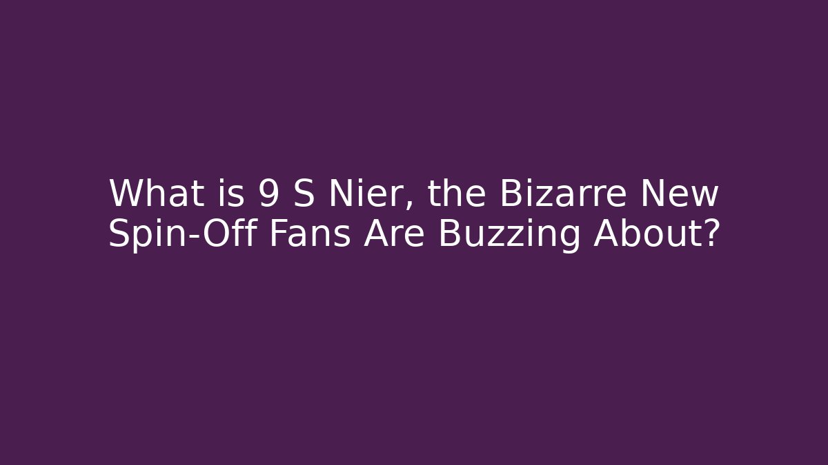 What is 9 S Nier, the Bizarre New Spin-Off Fans Are Buzzing About?