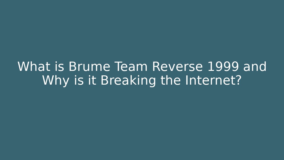 What is Brume Team Reverse 1999 and Why is it Breaking the Internet?