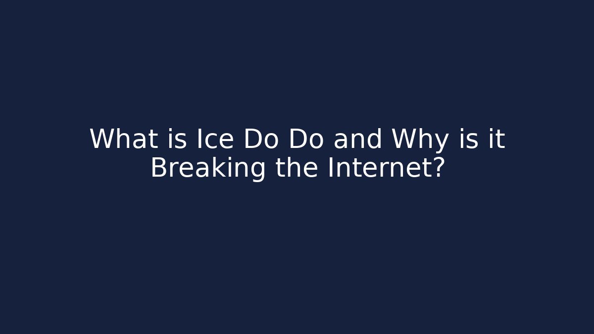 What is Ice Do Do and Why is it Breaking the Internet?