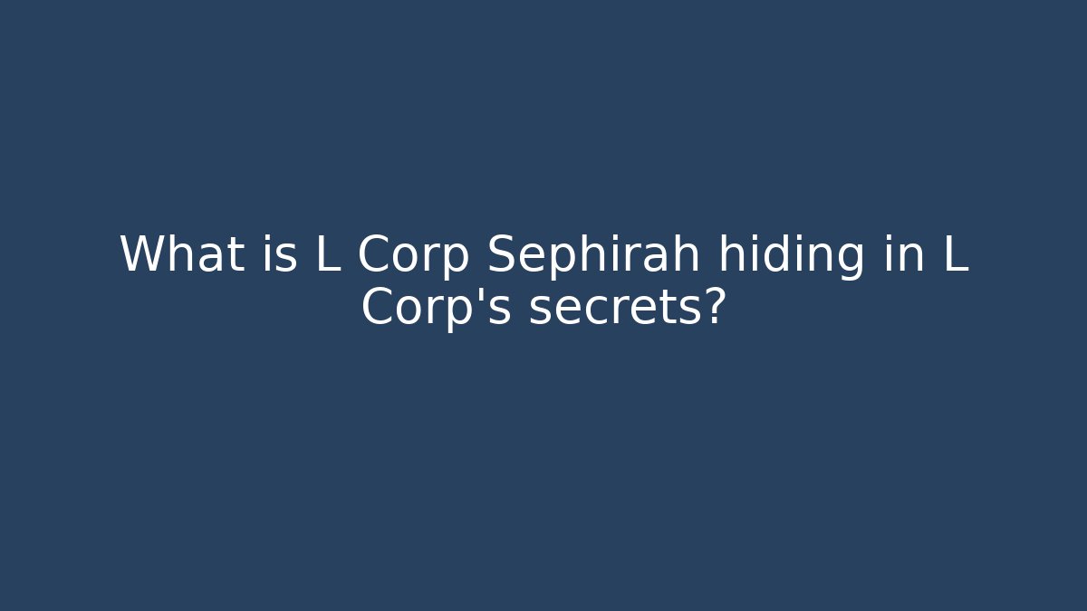 What is L Corp Sephirah hiding in L Corp's secrets?