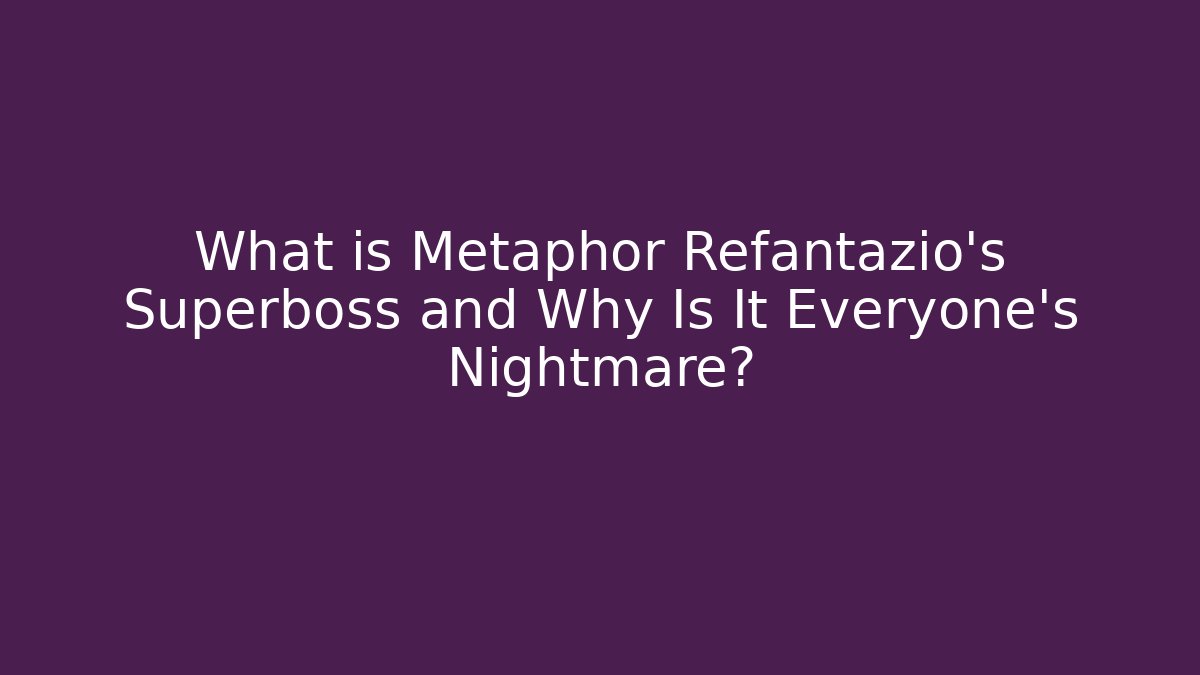 What is Metaphor Refantazio's Superboss and Why Is It Everyone's Nightmare?