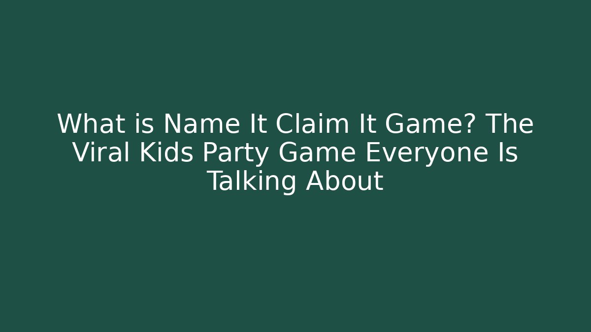 What is Name It Claim It Game? The Viral Kids Party Game Everyone Is Talking About