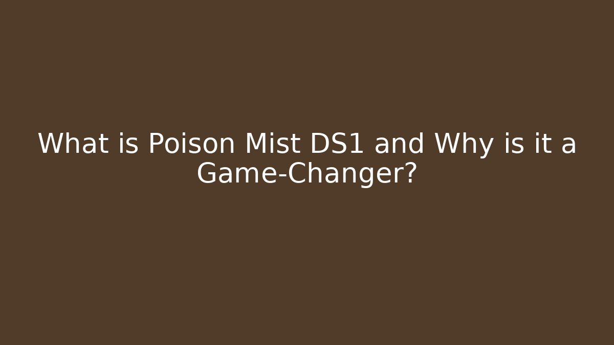 What is Poison Mist DS1 and Why is it a Game-Changer?