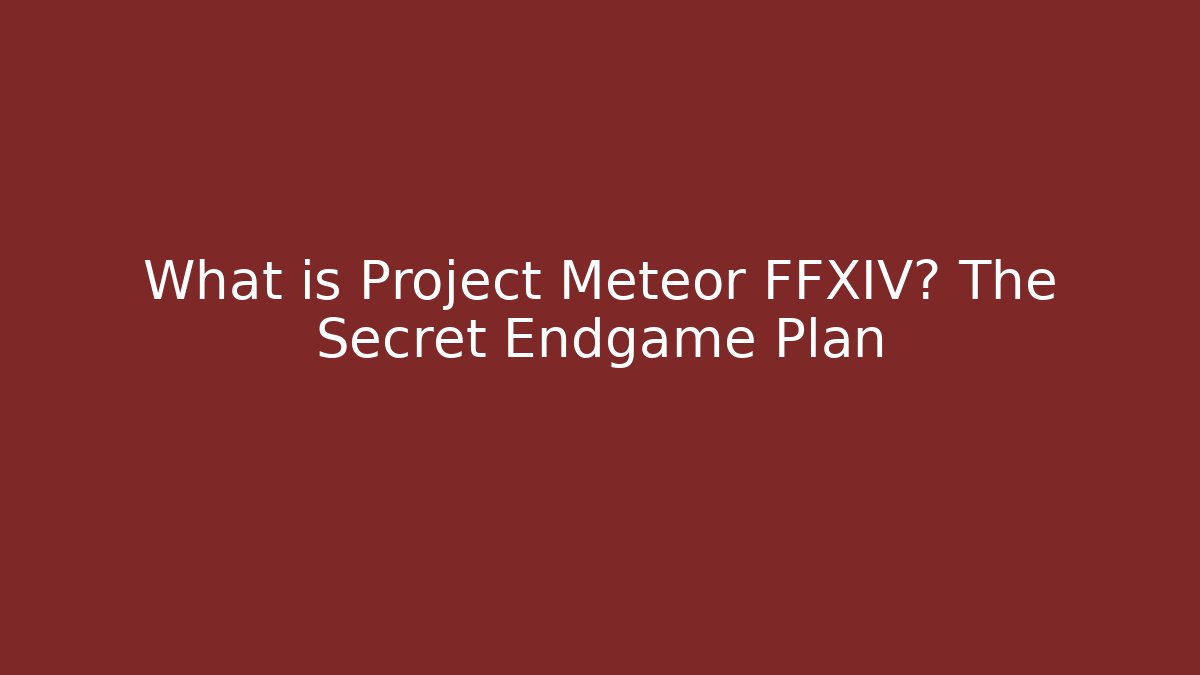 What is Project Meteor FFXIV? The Secret Endgame Plan