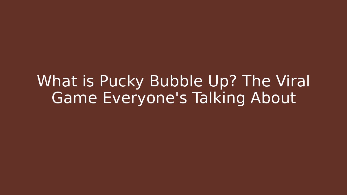 What is Pucky Bubble Up? The Viral Game Everyone's Talking About - Boomer Naturals