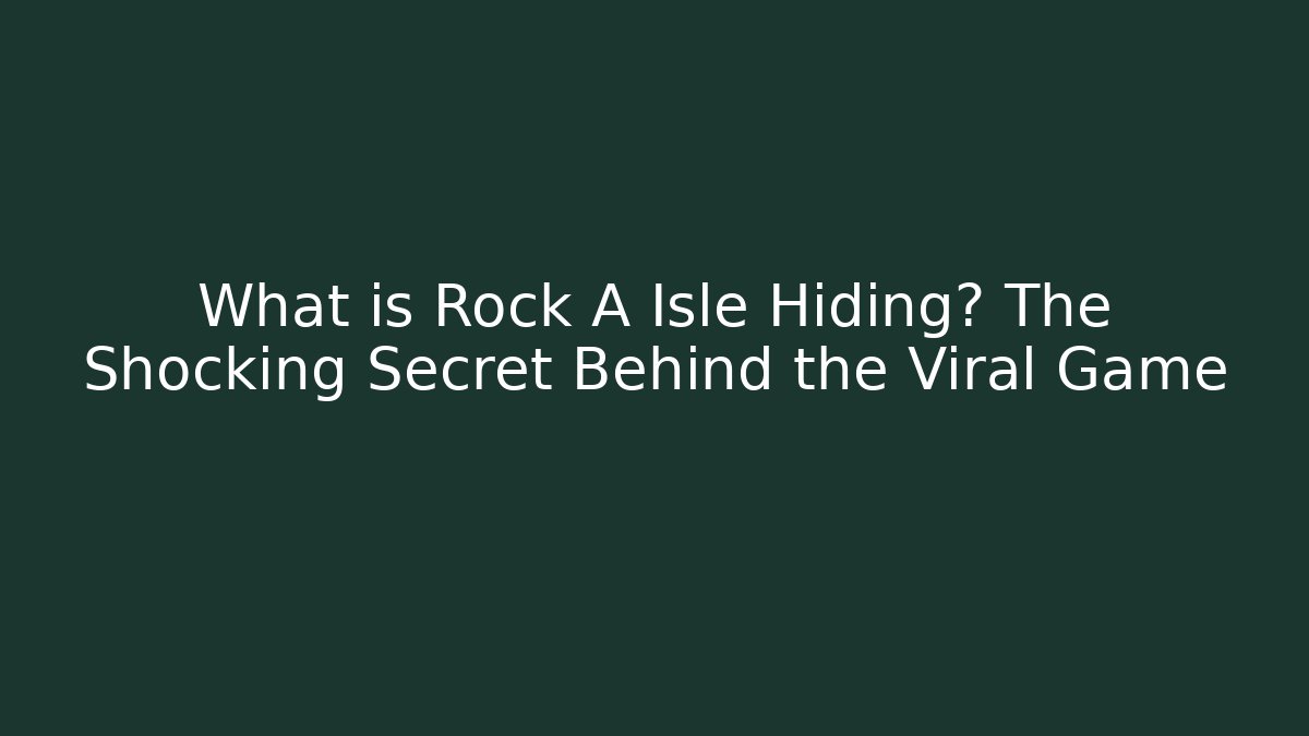 What is Rock A Isle Hiding? The Shocking Secret Behind the Viral Game
