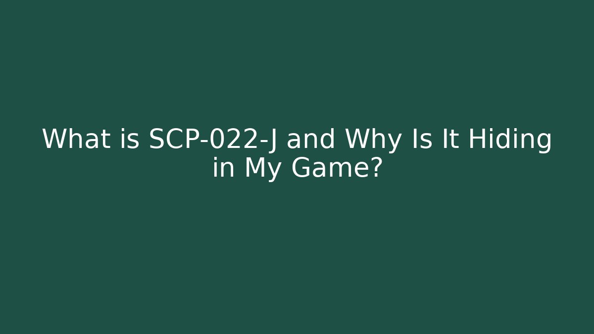 What is SCP-022-J and Why Is It Hiding in My Game?