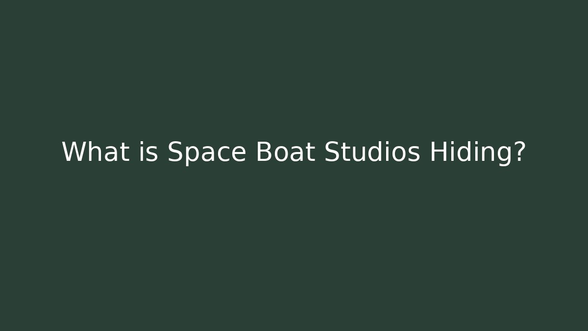 What is Space Boat Studios Hiding?