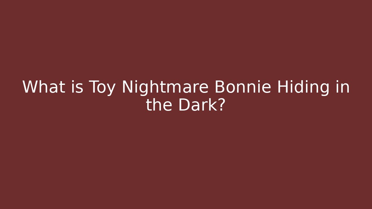 What is Toy Nightmare Bonnie Hiding in the Dark? - Boomer Naturals