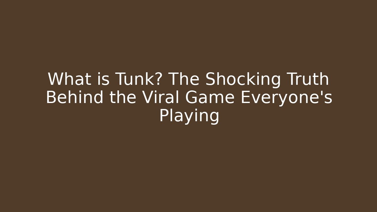 What is Tunk? The Shocking Truth Behind the Viral Game Everyone's Playing