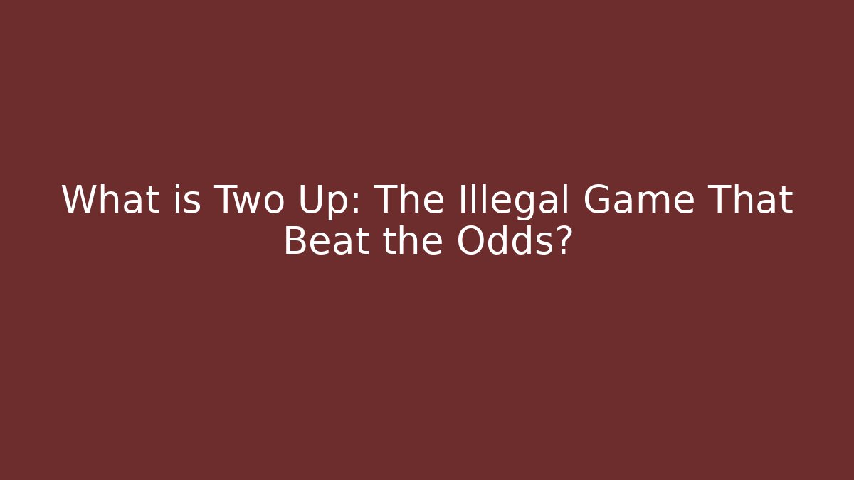 What is Two Up: The Illegal Game That Beat the Odds?