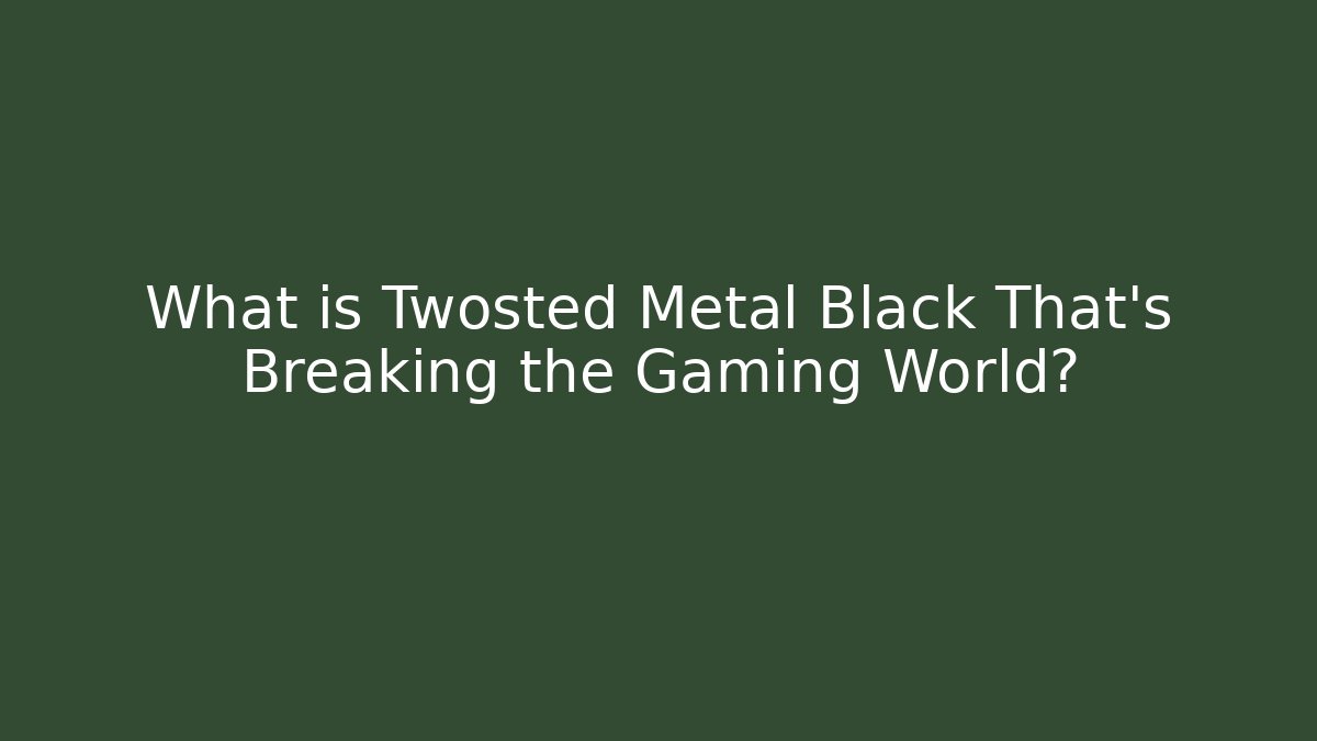 What is Twosted Metal Black That's Breaking the Gaming World?