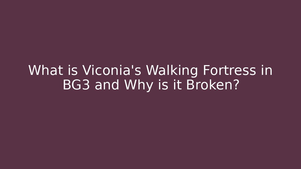 What is Viconia's Walking Fortress in BG3 and Why is it Broken?