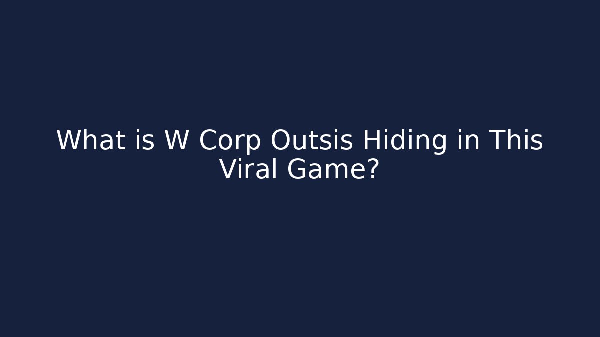 What is W Corp Outsis Hiding in This Viral Game?