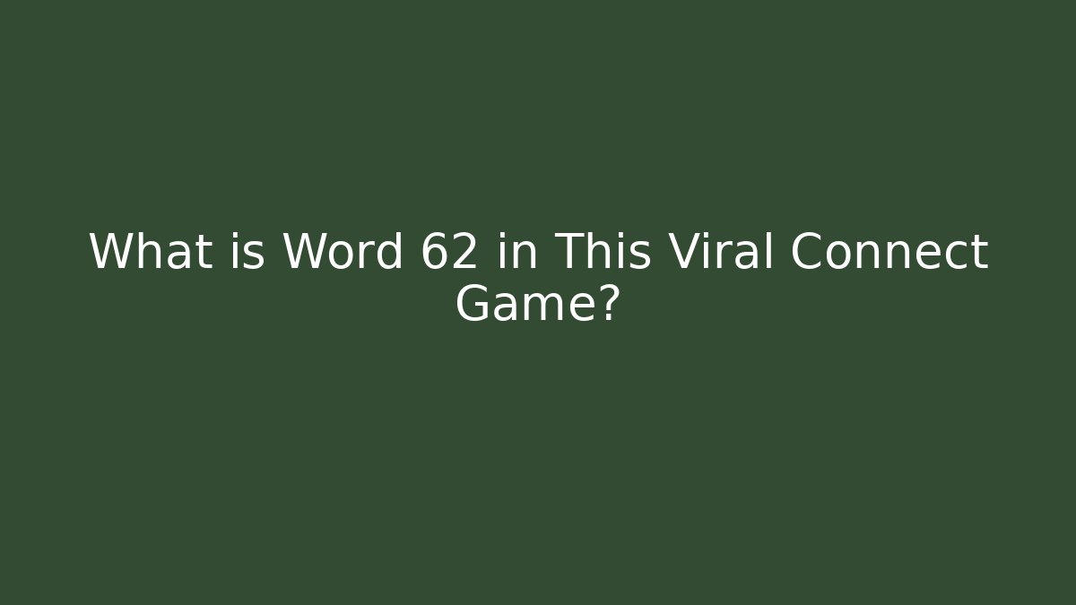 What is Word 62 in This Viral Connect Game?