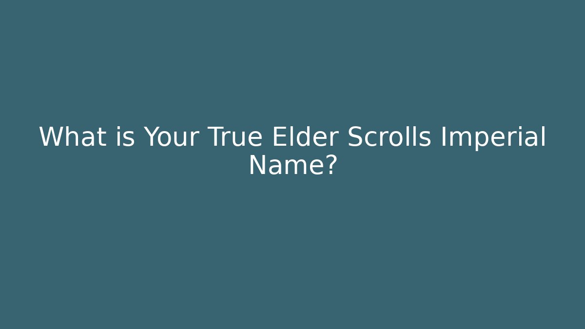 What is Your True Elder Scrolls Imperial Name?