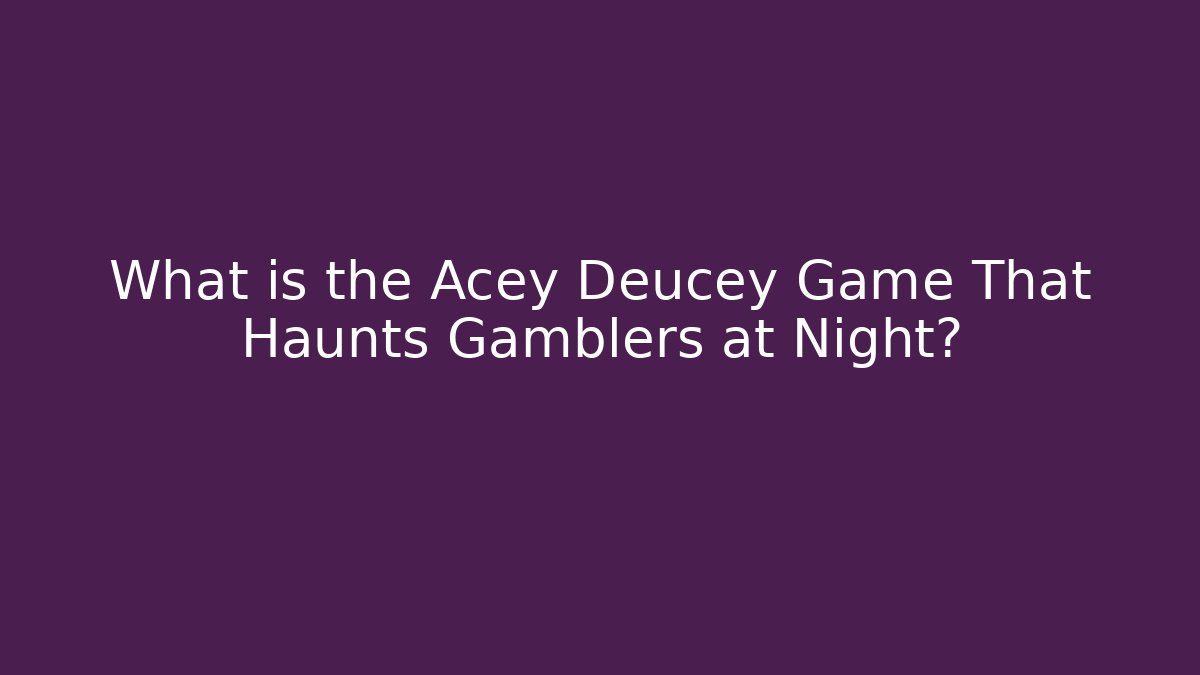 What is the Acey Deucey Game That Haunts Gamblers at Night? - Boomer Naturals