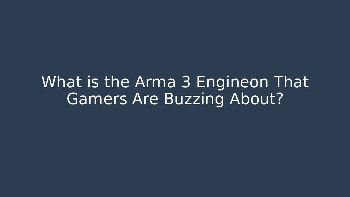 What is the Arma 3 Engineon That Gamers Are Buzzing About?