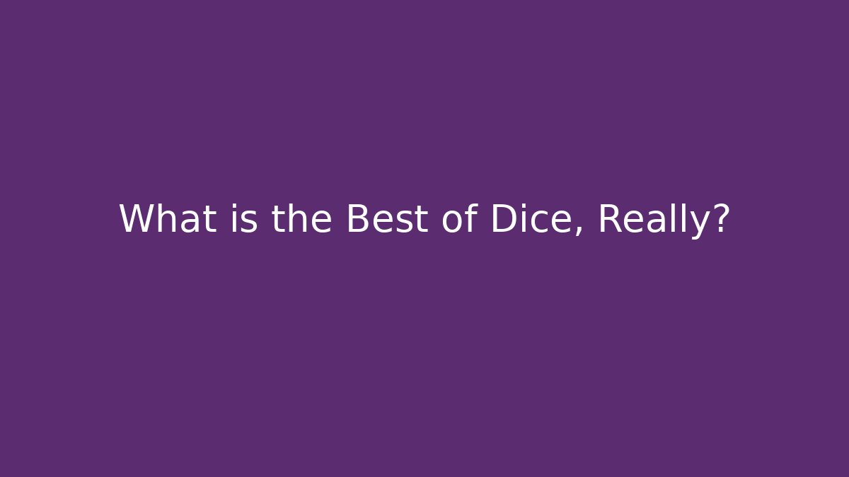 What is the Best of Dice, Really? - Boomer Naturals