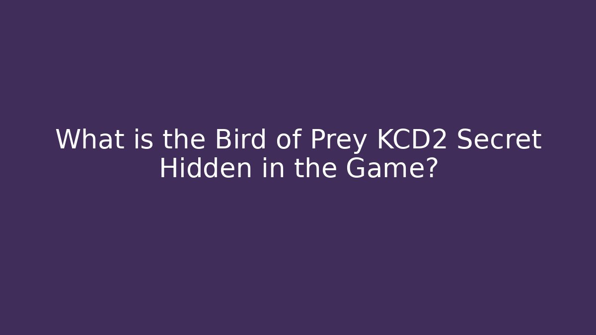 What is the Bird of Prey KCD2 Secret Hidden in the Game?