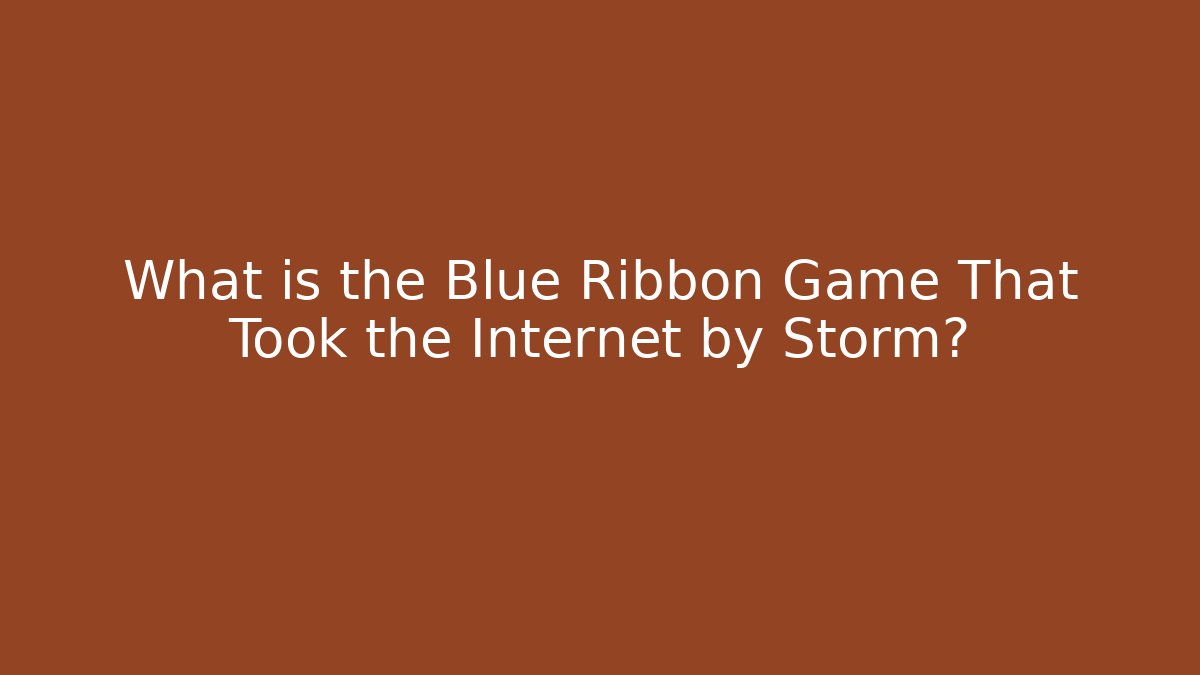 What is the Blue Ribbon Game That Took the Internet by Storm?