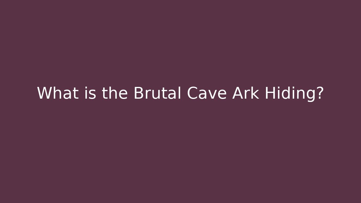 What is the Brutal Cave Ark Hiding?