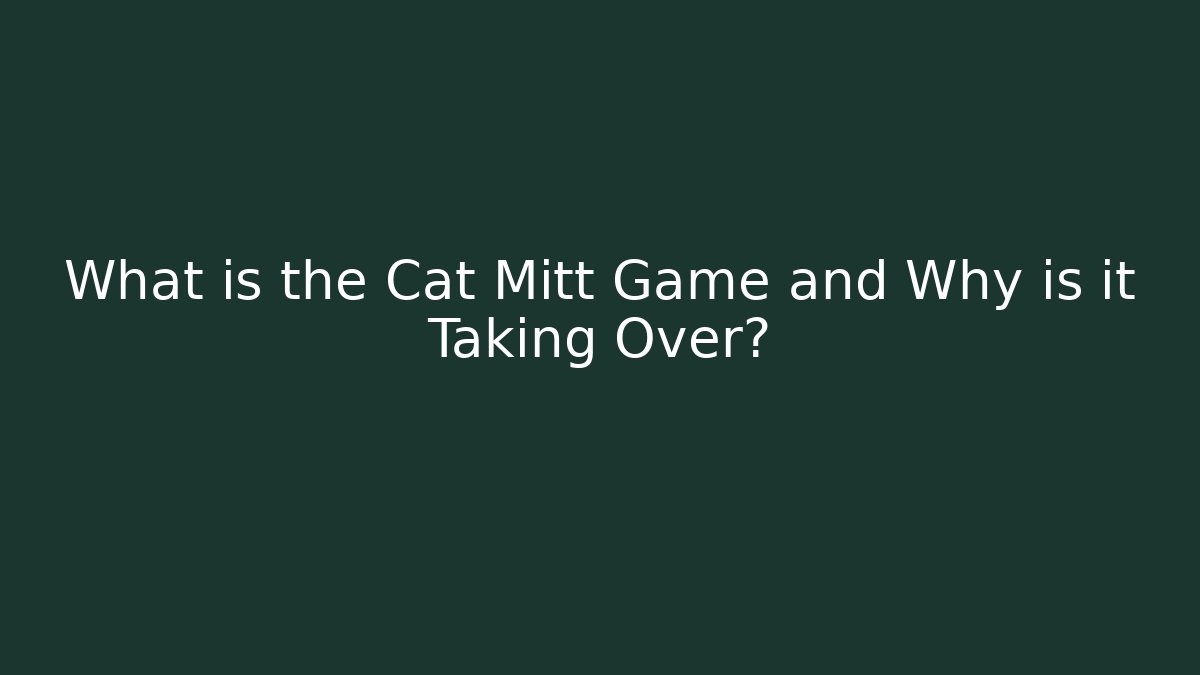 What is the Cat Mitt Game and Why is it Taking Over?
