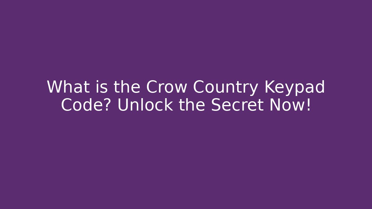 What is the Crow Country Keypad Code? Unlock the Secret Now!