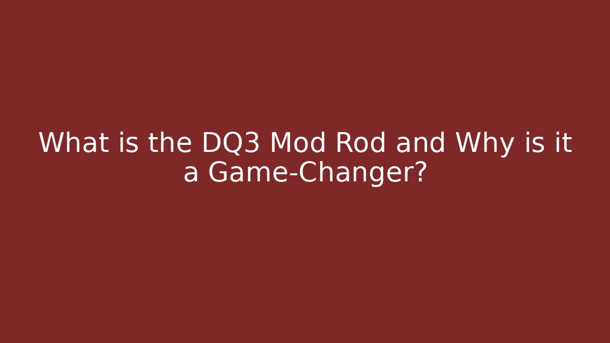 What is the DQ3 Mod Rod and Why is it a Game-Changer?