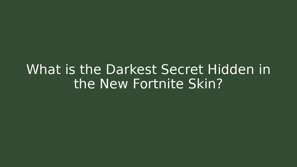 What is the Darkest Secret Hidden in the New Fortnite Skin?