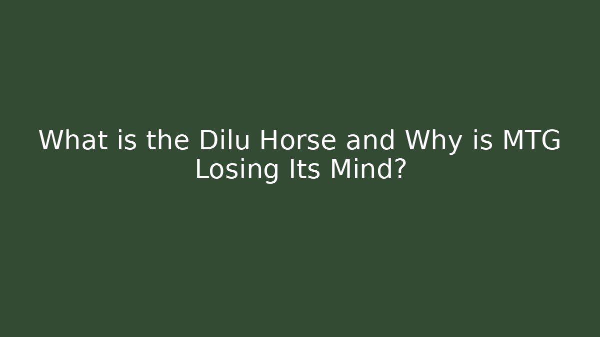 What is the Dilu Horse and Why is MTG Losing Its Mind?