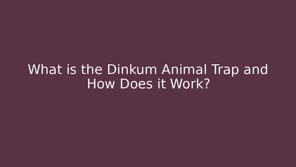 What is the Dinkum Animal Trap and How Does it Work?