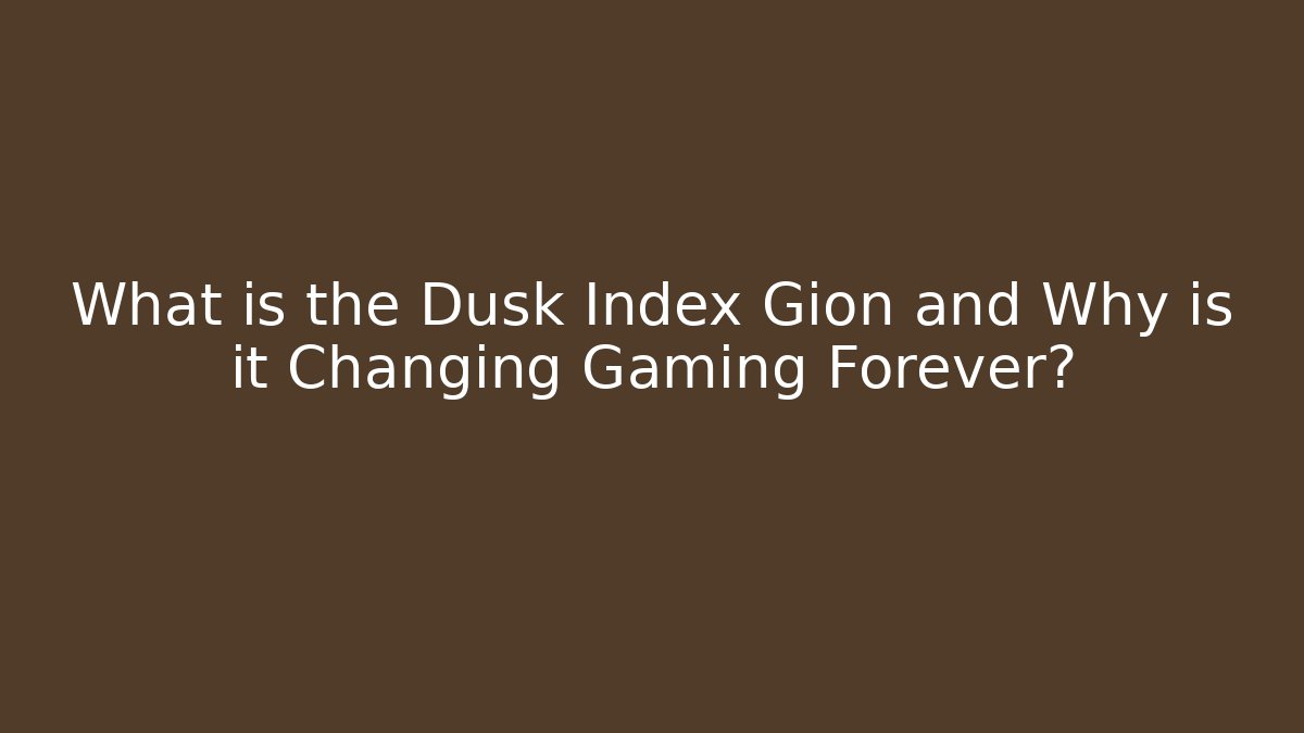What is the Dusk Index Gion and Why is it Changing Gaming Forever?