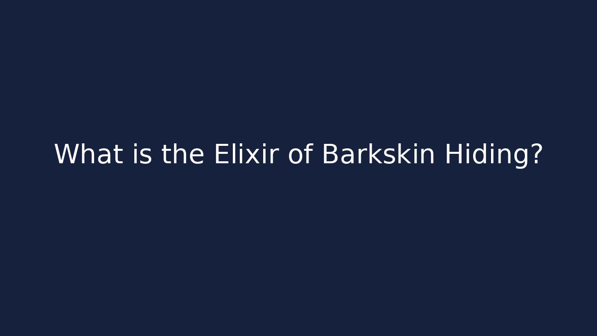 What is the Elixir of Barkskin Hiding? - Boomer Naturals