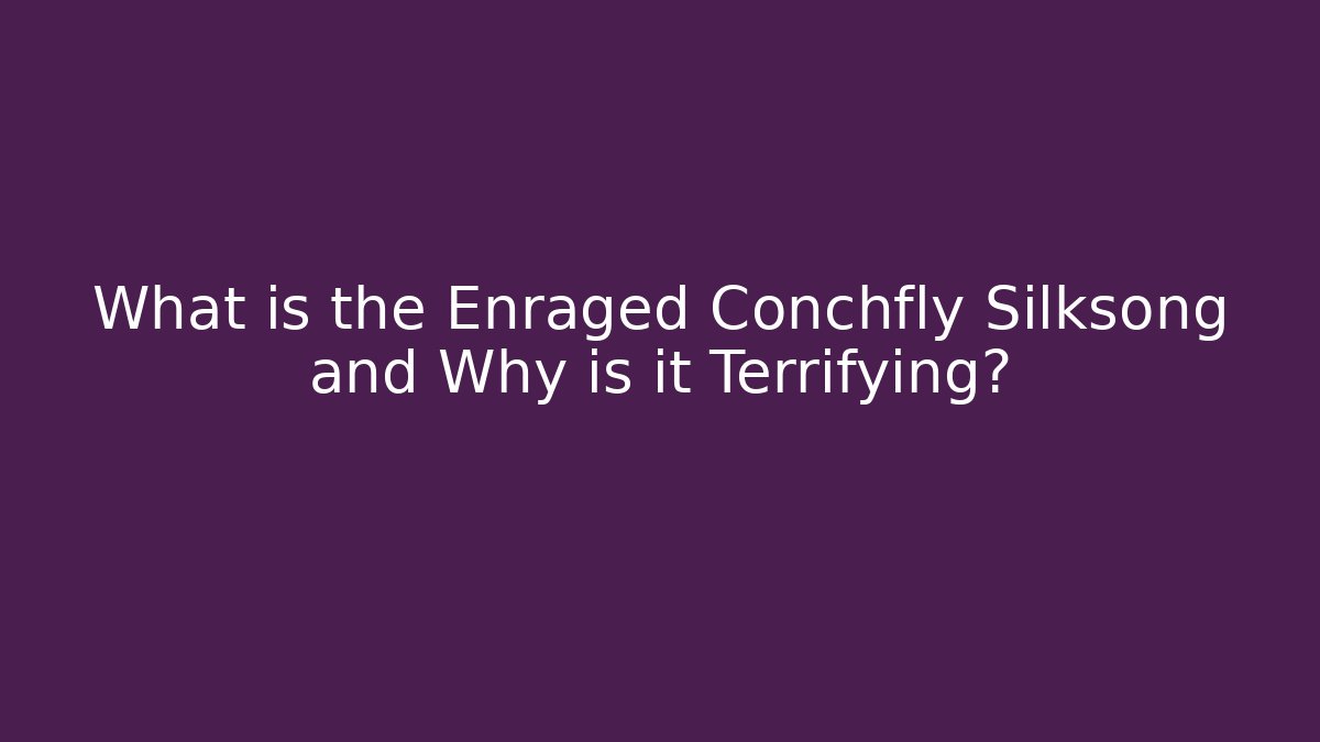 What is the Enraged Conchfly Silksong and Why is it Terrifying?