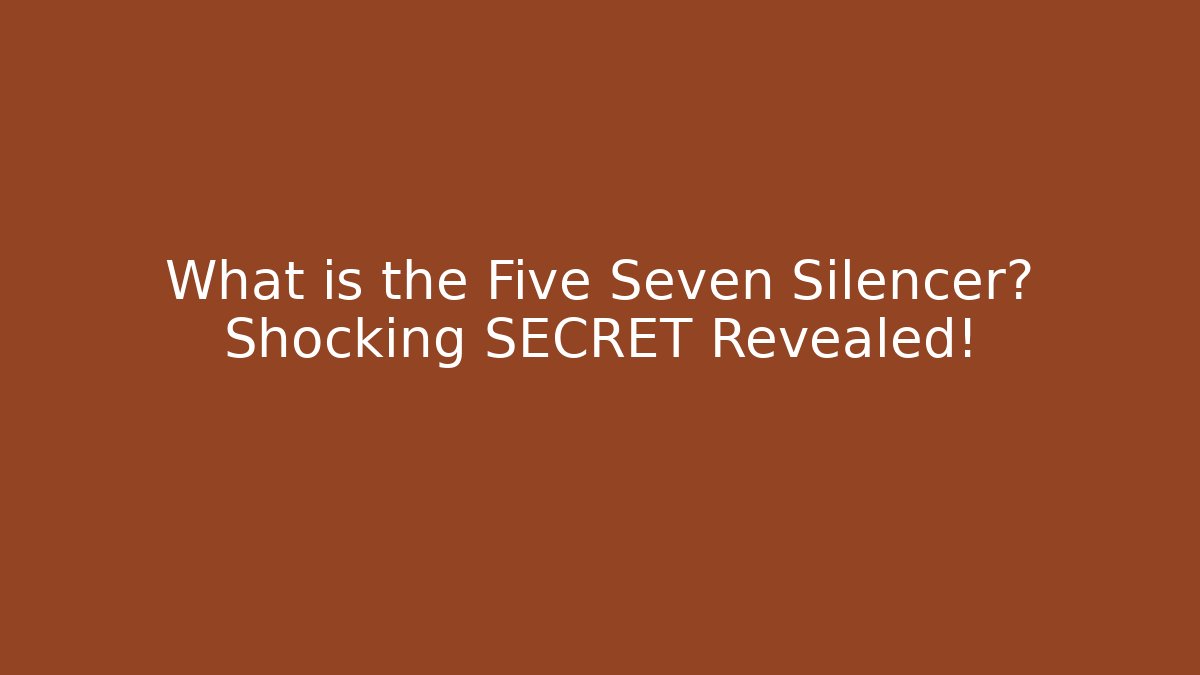 What is the Five Seven Silencer? Shocking SECRET Revealed!