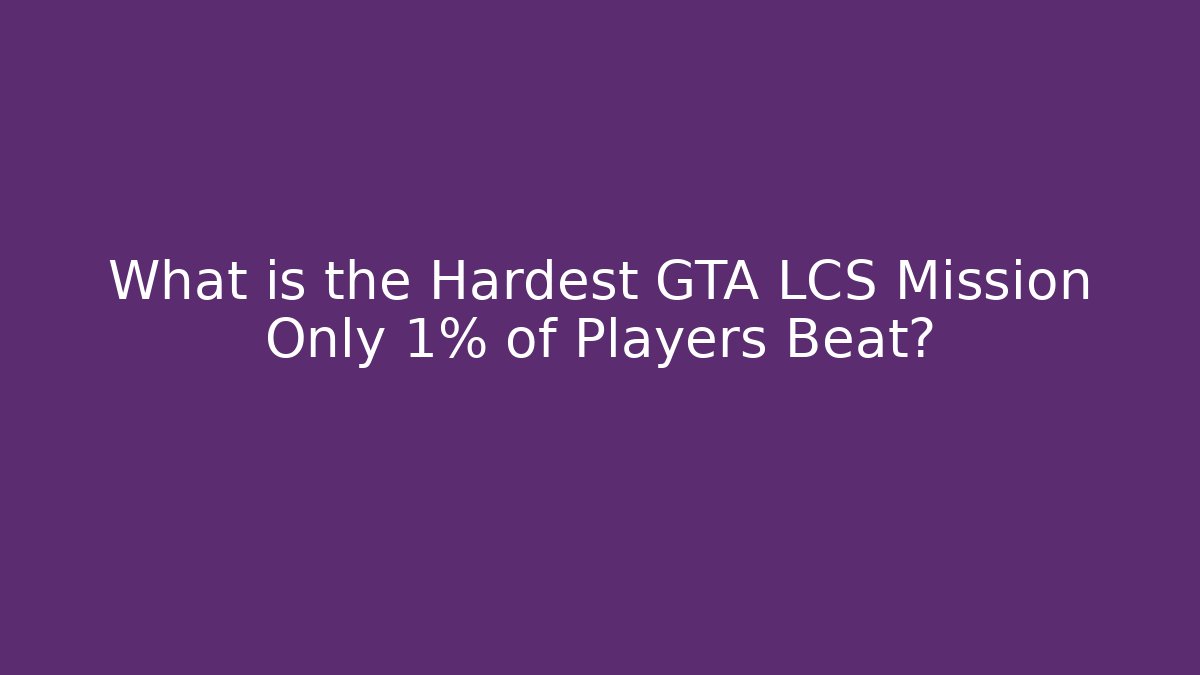 What is the Hardest GTA LCS Mission Only 1% of Players Beat? - Boomer Naturals