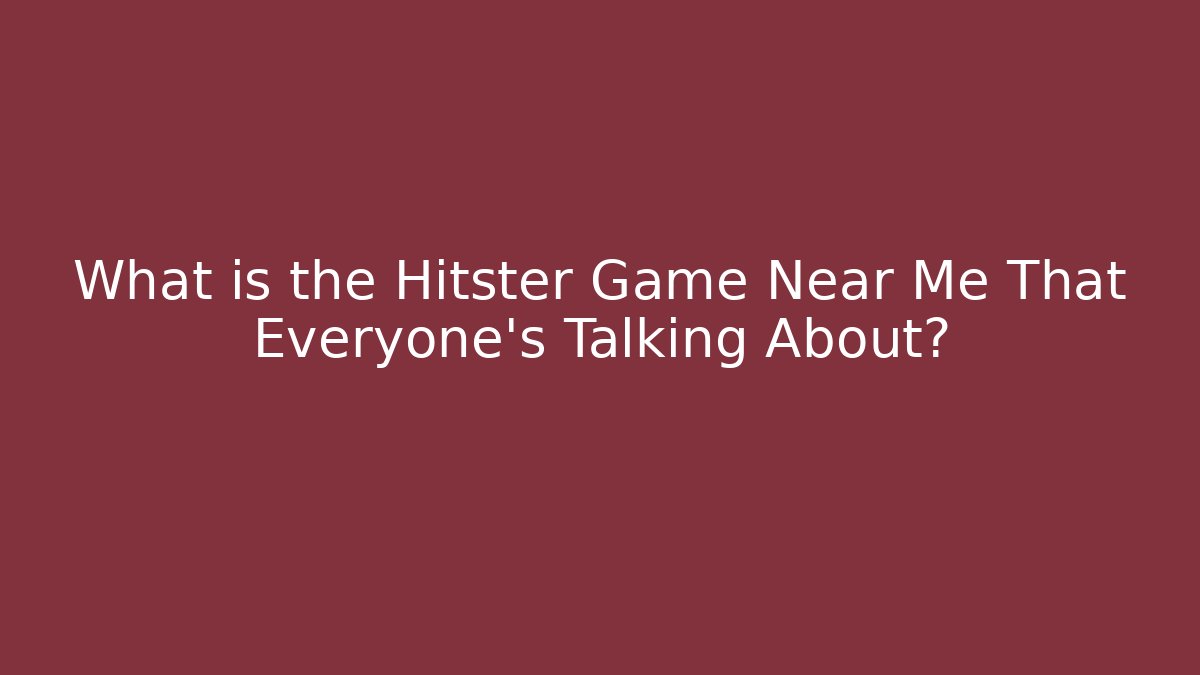 What is the Hitster Game Near Me That Everyone's Talking About?