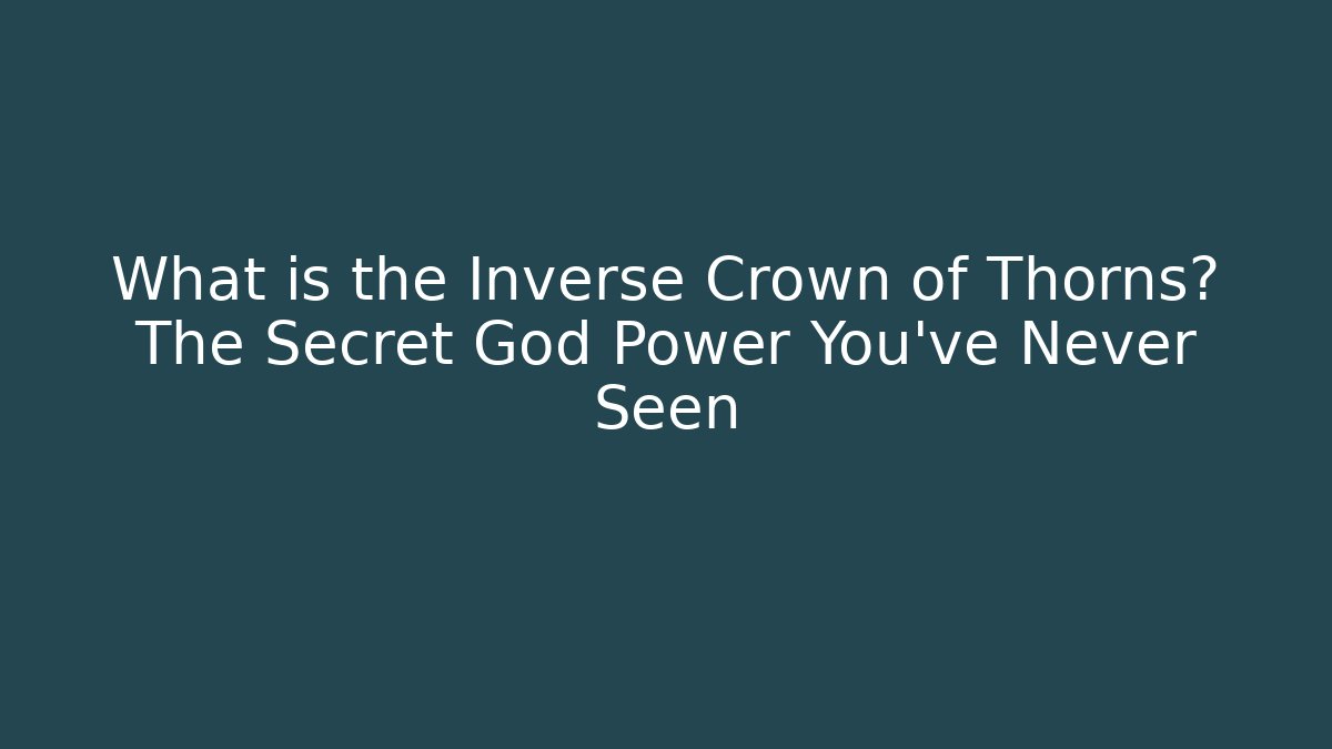 What is the Inverse Crown of Thorns? The Secret God Power You've Never Seen - Boomer Naturals