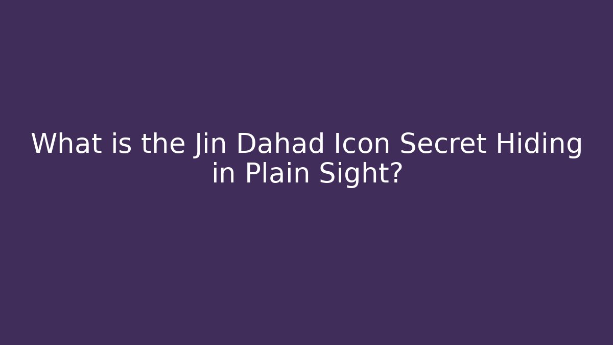 What is the Jin Dahad Icon Secret Hiding in Plain Sight?
