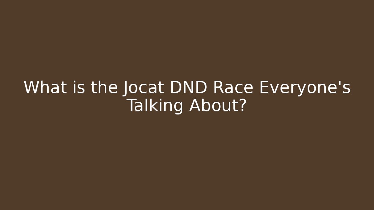 What is the Jocat DND Race Everyone's Talking About?