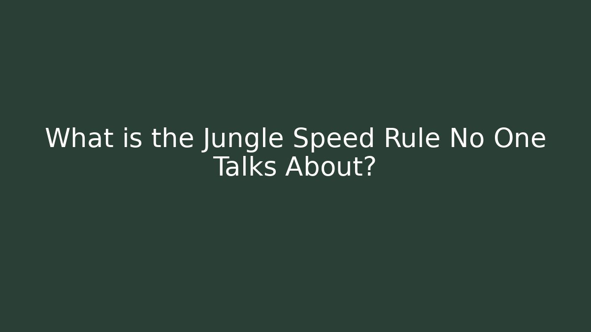 What is the Jungle Speed Rule No One Talks About?