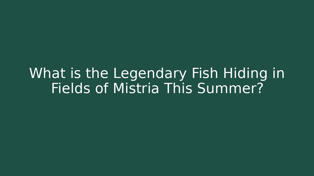What is the Legendary Fish Hiding in Fields of Mistria This Summer?